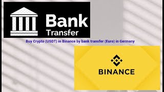How to buy crypto (USDT) in Binance by bank transfer (Euro) in Germany?