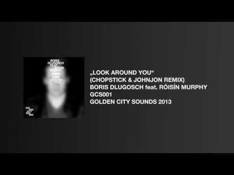 „Look Around You" (Chopstick & Johnjon Remix) Boris Dlugosch & Róisín Murphy