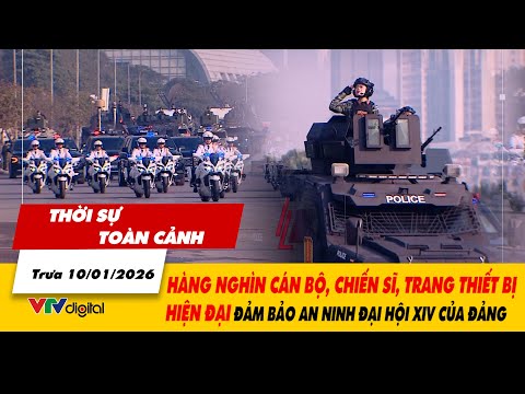Thời sự TC 10/01: Hàng nghìn chiến sĩ, trang thiết bị hiện đại đảm bảo an ninh Đại hội XIV của Đảng