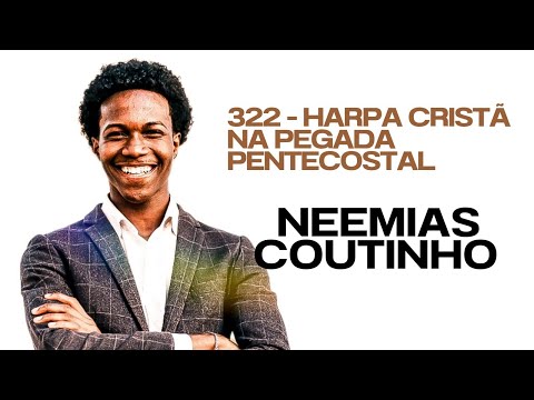 322 da Harpa Cristã totalmente Pentecostal - Neemias Coutinho 🔥