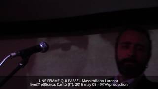 UNE FEMME QUI PASSE – Massimiliano Larocca live@1e35circa, Cantù (IT), 2016 may 08 - @TAVproduction