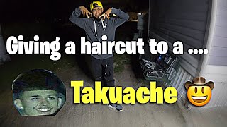 Giving a haircut to a TAKUACHE🤠 no quema cuh!