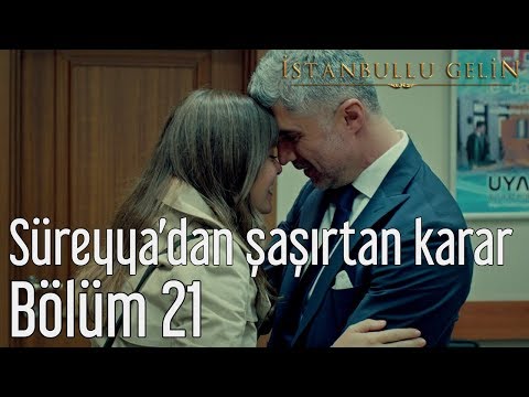 İstanbullu Gelin 21. Bölüm - Süreyya'dan Şaşırtan Karar