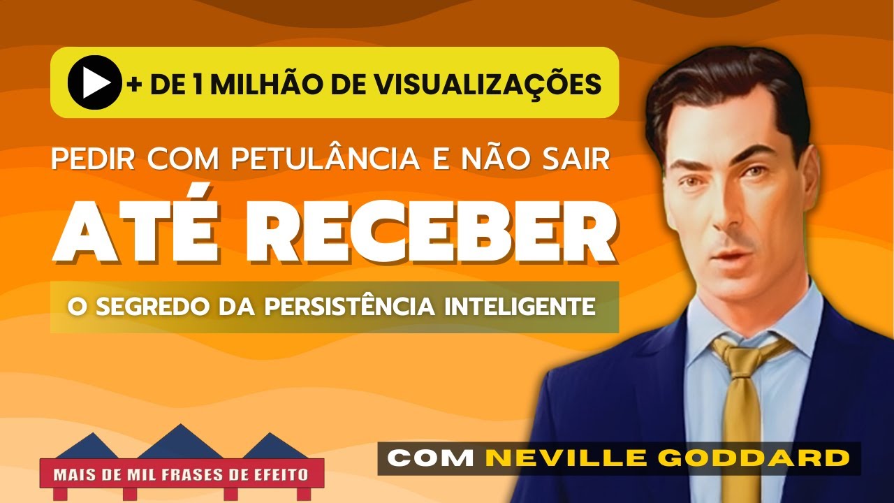 Neville Goddard incentiva você ao atrevimento de PEDIR E NÃO SAIR ATÉ RECEBER