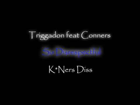 Triggadon Ft Conners - So Direspectful (K*Ners diss)