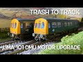 trash to track. episode 107. lima class 101 dmu motor upgrade.