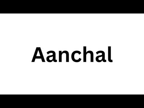 How to pronounce the Indian name Aanchal like a native speaker.