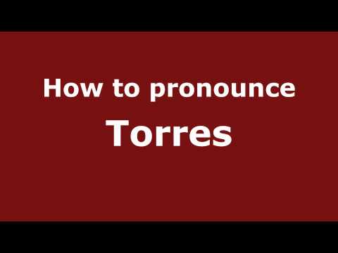 How to Pronounce Torres - PronounceNames.com