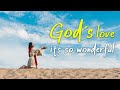 God S Love Its So Wonderful