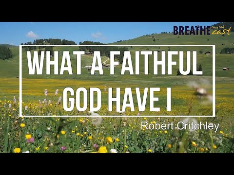 [Lyric Video] What a Faithful God Have I -  Robert Critchley