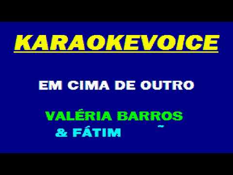 EM CIMA DE OUTRO Valéria Barros & Fátima Leão Karaoke