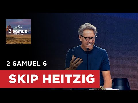 2 Samuel 6 | Skip Heitzig