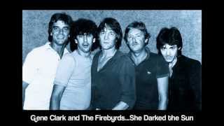 Gene Clark &amp; The Firebyrds...She Darked the Sun