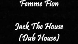 Femme Fion - Jack The House (Dub House)