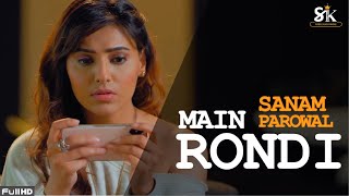 Main Rondi (4k Video) - Sanam Parowal  Latest Punj