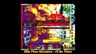 99th Floor Elevators - I'll Be There (Original Mix)