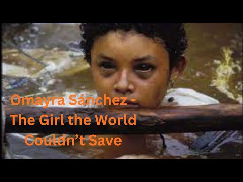 Omayra Sánchez - The Girl the World Couldn’t Save