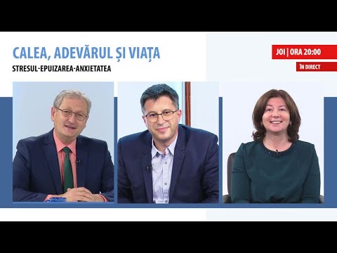 În direct: „Stresul-epuizarea-anxietatea” | Calea, Adevărul și Viața, 19 mai 2022