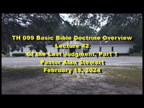 TH099 Basic Bible Doctrine Overview - Lecture 42 - Of the Last Judgment, part 1 (audio only)