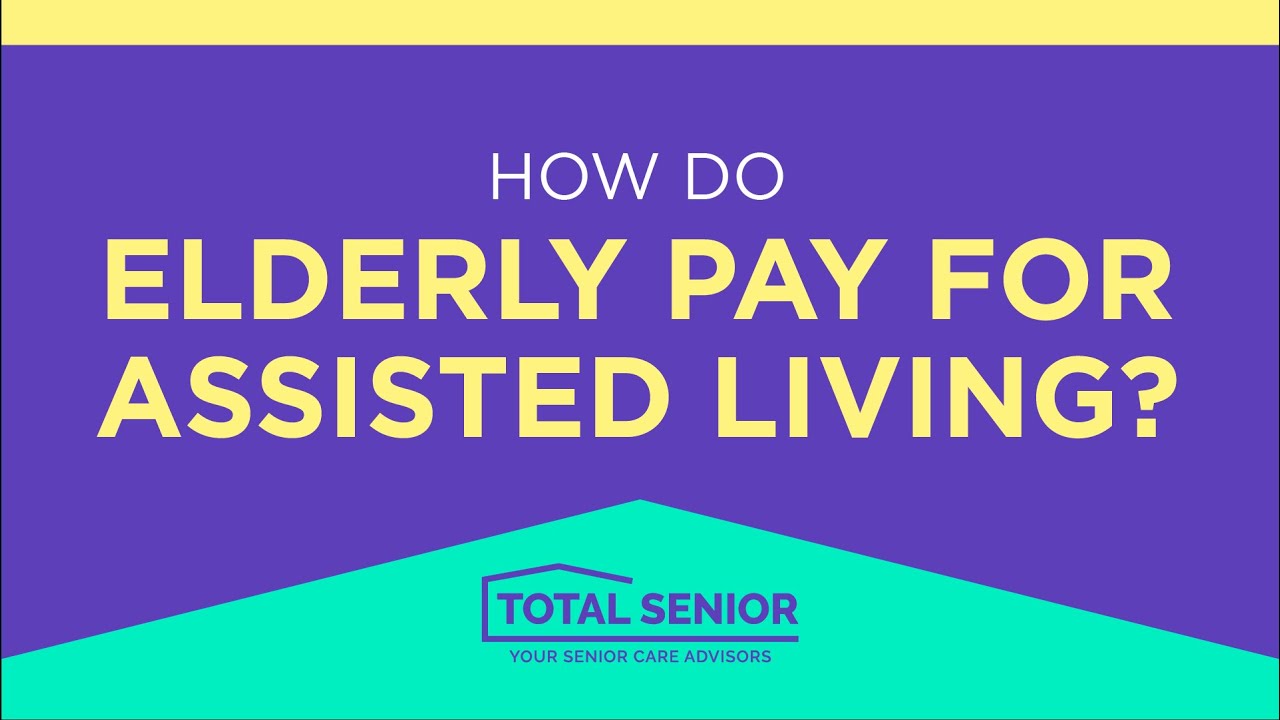 How do elderly pay for assisted living? - Total Senior: Local Senior Living Advisors