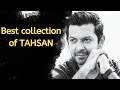 Best Collection of Tahsan. Bangla Song