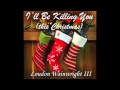 "I'll Be Killing You (This Christmas)" by Loudon Wainwright III