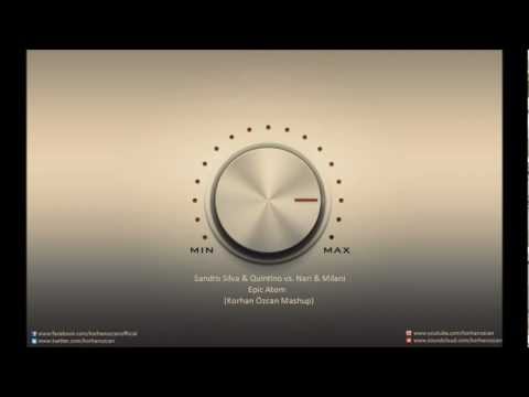 Sandro Silva & Quintino vs. Nari & Milani - Epic Atom (Korhan Özcan Mashup)