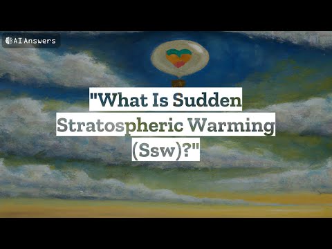 What Is Sudden Stratospheric Warming (SSW)?