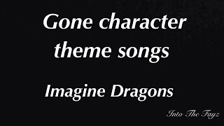 Gone character theme songs Imagine Dragons