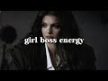 Girl Boss Vibe Playlist Songs To Make You Feel BADASS Girl Power Everyone Is OBSESSED With You