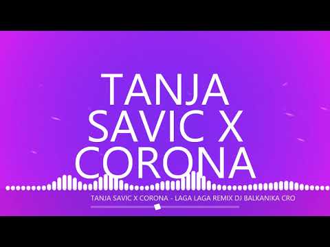 TANJA SAVIC X CORONA   LAGA LAGA REMIX DJ BALKANIKA CRO