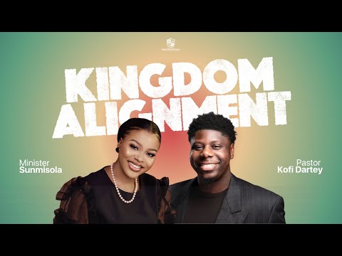 Kingdom Alignment w/ Pastor Kofi Dartey & Sunmisola Agbebi Okeleye