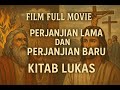 FILM FULL MOVIE Kisah Perjanjian Lama Baru Berdasarkan Kitab Lukas