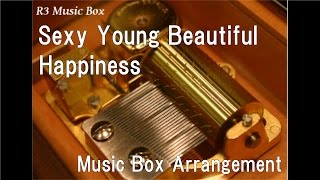 Sexy Young Beautiful/Happiness [Music Box]