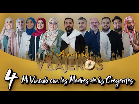 Viajeros - Aviva Tu Luz - 4 - Mi Vínculo con las Madres de los Creyentes