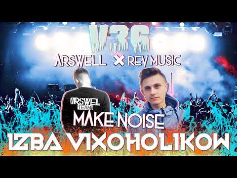 IZBA VIXOHOLIKÓW v36 - 🔥 ARSWELL & R3V MUSIC 🔥 - 🔥 MAKE NOISE 🔥
