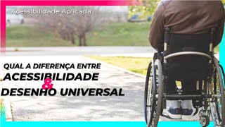 Qual é a diferença entre Acessibilidade e Desenho Universal?