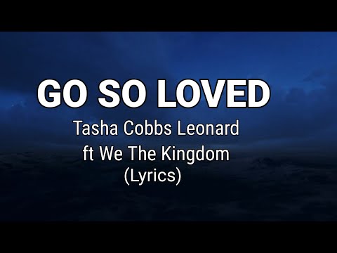 Tasha Cobbs Leonard- God so Loved(ft. We The kingdom)-Lyrics