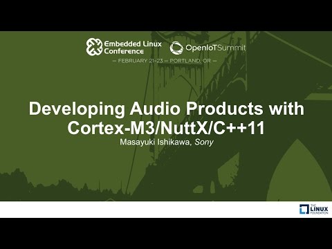 Developing Audio Products with Cortex-M3/NuttX/C++11 - Masayuki Ishikawa, Sony