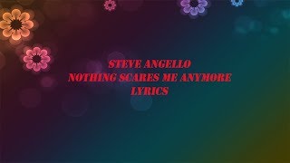 Steve Angello Nothing Scares Me Anymore lyrics