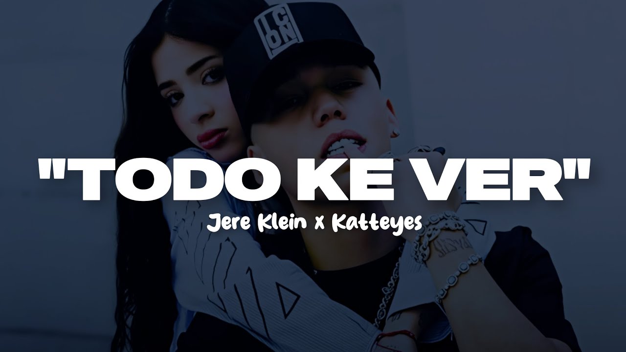 JERE KLEIN x KATTEYES - TODO K VER (Letra)