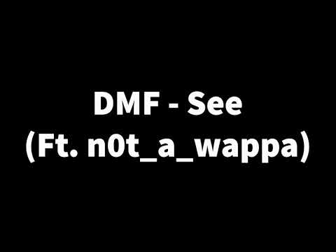 DMF - See (Ft. n0t_a_wappa) [prod. Eskry & Mark88beats]