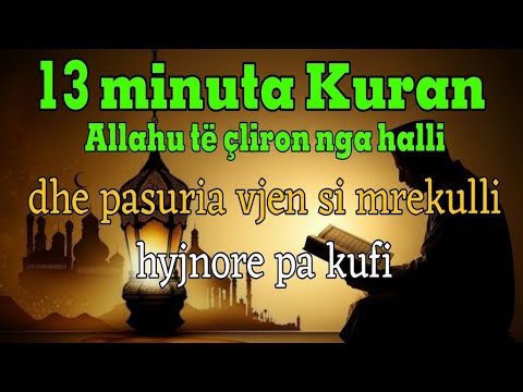 13 minuta Kuran, Allahu të çliron nga halli dhe pasuria vjen si mrekulli hyjnore pa kufi!