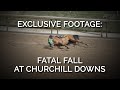Exclusive Footage Fatal Fall At Churchill Downs