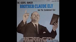 Brother Claude Ely  I Want To Go To Heaven