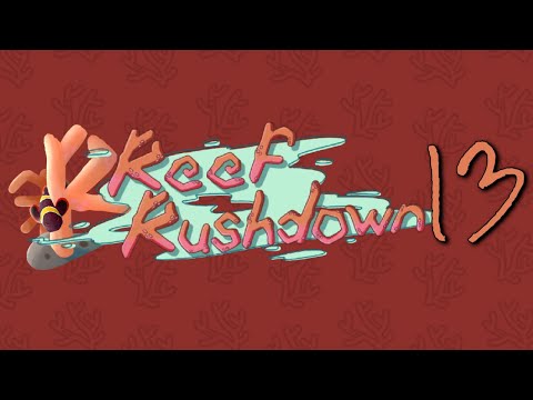 Reef Rushdown 13!