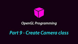 OpenGL Programming - Part 9 (Create Camera class)