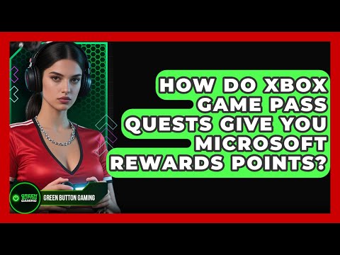 How Do Xbox Game Pass Quests Give You Microsoft Rewards Points? - Green Button Gaming