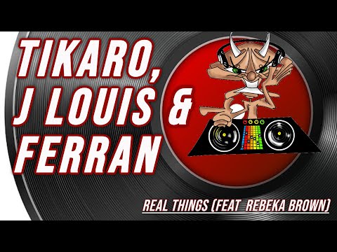 Tikaro, J Louis & Ferran | Real Things (feat  Rebeka Brown)