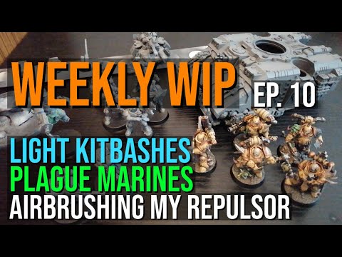 The Weekly WIP | Hobby Chat Ep.10 | Plague Marines, Kitbashes and Repulsors